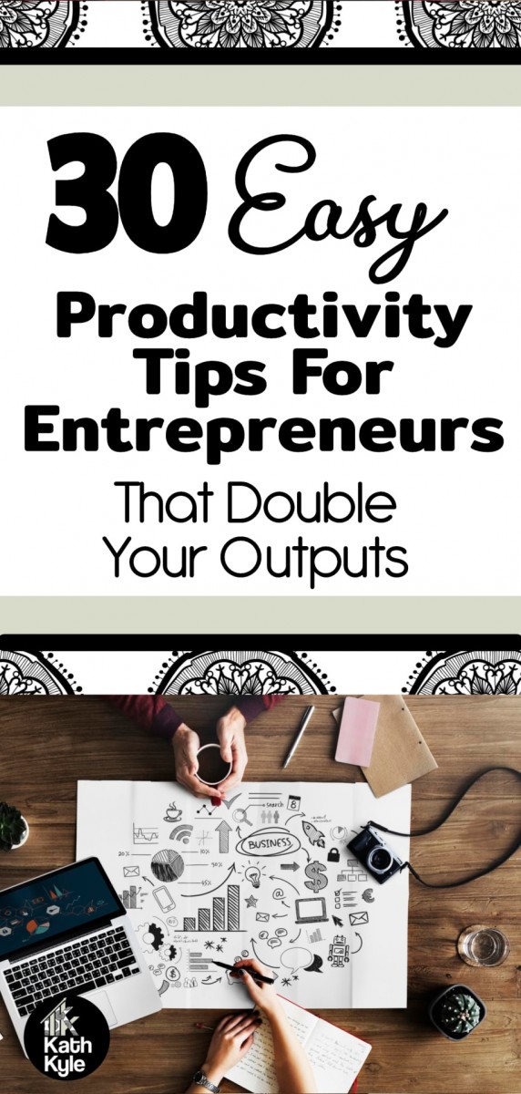 30 Easy Productivity Tips For Entrepreneurs That Double Your Output