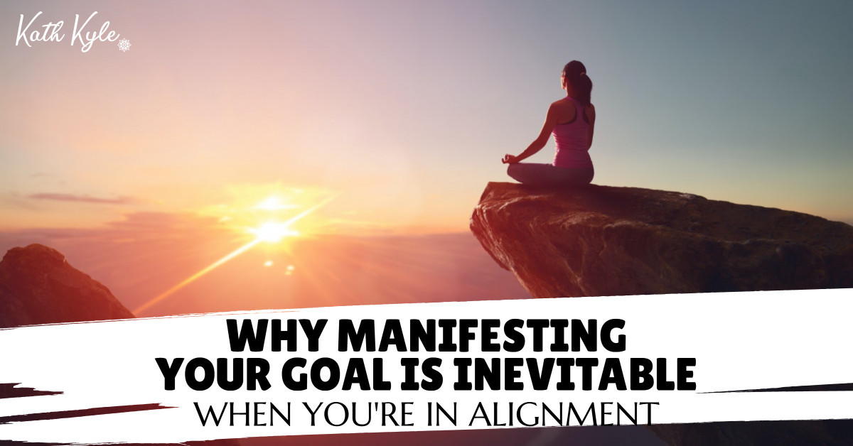 Why Manifesting Your Goals Is INEVITABLE When You're In Alignment