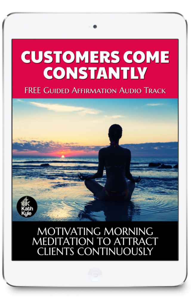 CUSTOMERS COME CONSTANTLY: MOTIVATING MORNING MEDITATION TO ATTRACT CLIENTS CONTINUOUSLY