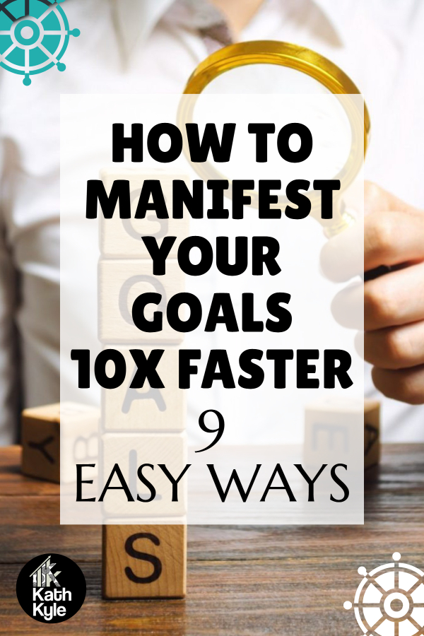 How To Manifest Your Goals 10x Faster: 9 Easy Ways