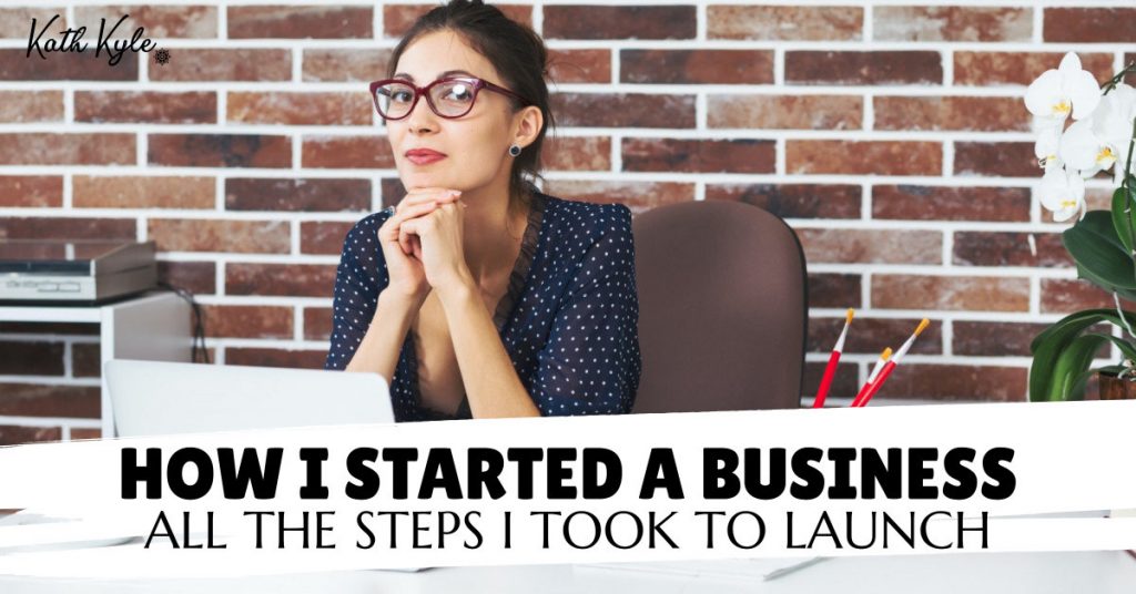 How I Started A Business (ALL The Steps I Took To Launch)