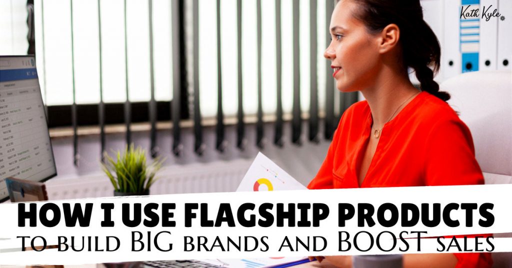 How I Use Flagship Products To Build BIG Brands And BOOST Sales