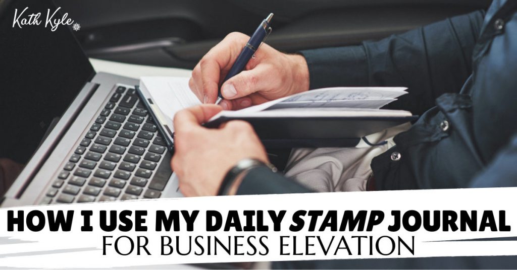 How I Use My Daily STAMP Journal For Business Elevation