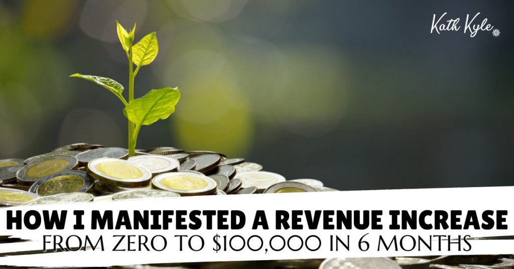 How I Manifested A Revenue Increase From Zero To $100,000 In 6 Months