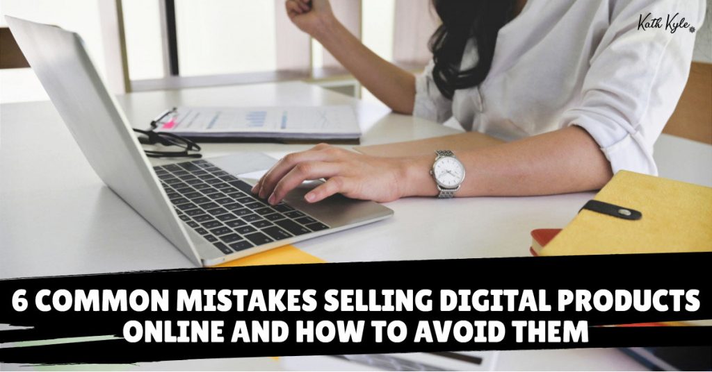 6 Common Mistakes Selling Digital Products Online And How To Avoid Them