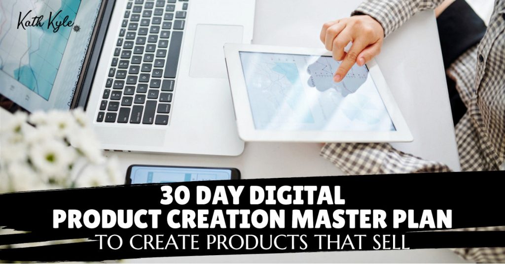 30 Day Digital Product Creation Master Plan To Create Products That Sell