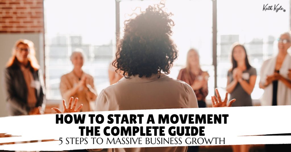 How To Start A Movement [THE COMPLETE GUIDE] 5 Steps To Massive Business Growth