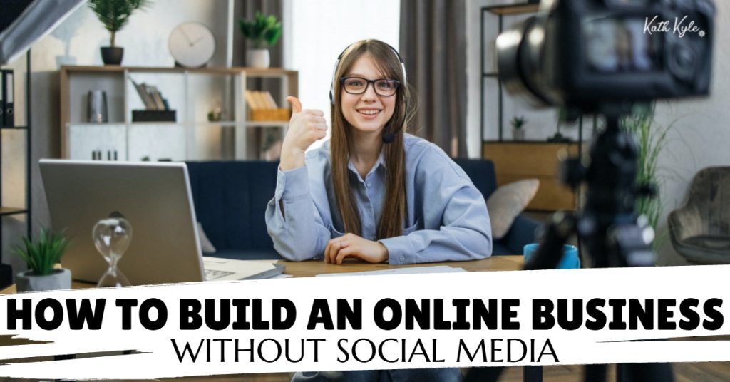 142) How To Build An Online Business Without Social Media - BLOG