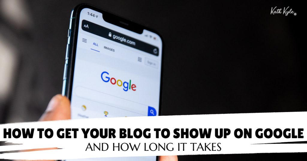 HOW TO GET YOUR BLOG TO SHOW UP ON GOOGLE (AND HOW LONG IT TAKES)