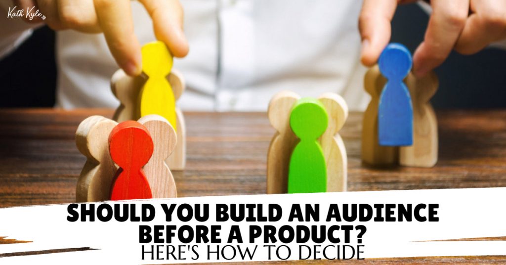 149) Should You Build An Audience Before A Product?  Here's How To Decide