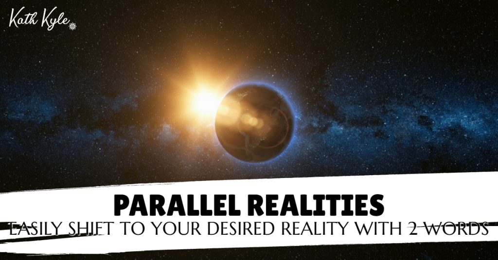 Parallel Realities: Easily SHIFT To Your Desired Reality With 2 Words