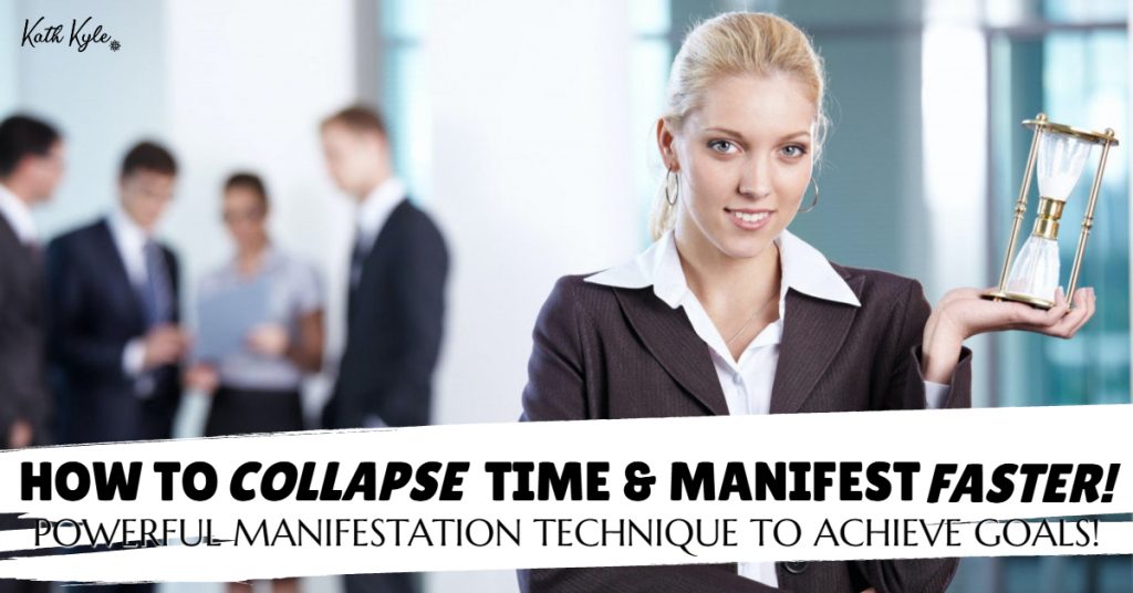 How to COLLAPSE Time & Manifest FASTER! POWERFUL Manifestation Technique To Achieve Goals!