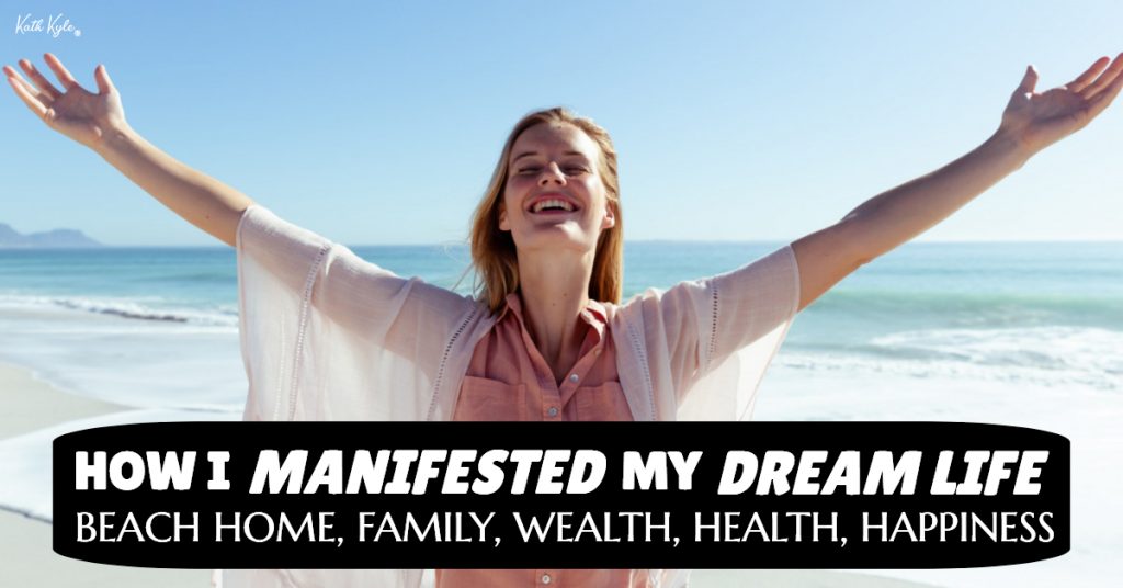 How I MANIFESTED My DREAM LIFE (Beach Home, Family, Wealth, Health, Happiness)