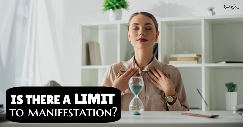 Is There A LIMIT To Manifestation?