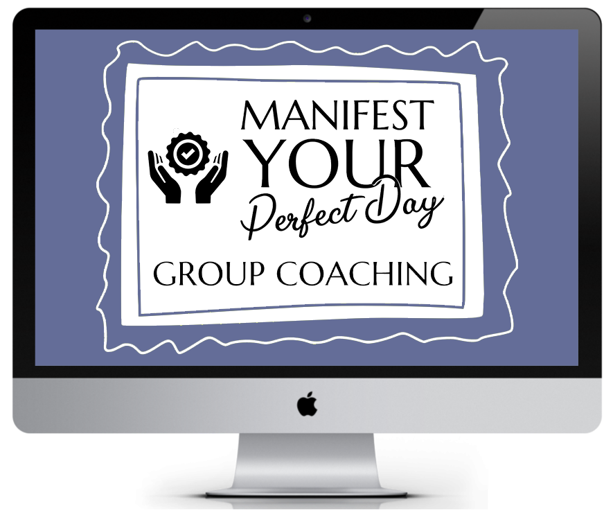 Manifest Your Perfect Day - GROUP COACHING MAC