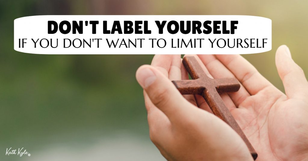 Don't LABEL Yourself If You Don't Want To LIMIT Yourself