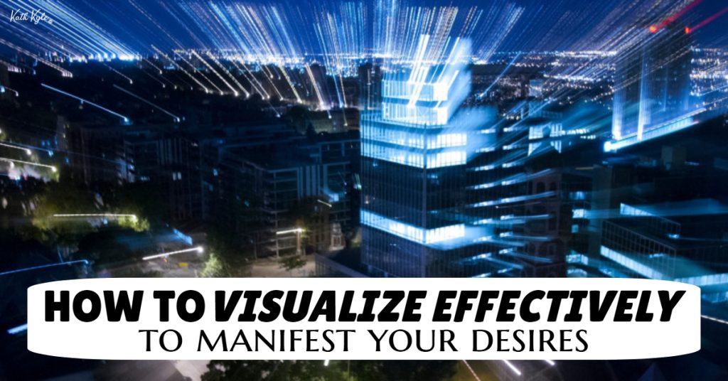 How To VISUALIZE EFFECTIVELY To Manifest Your Desires