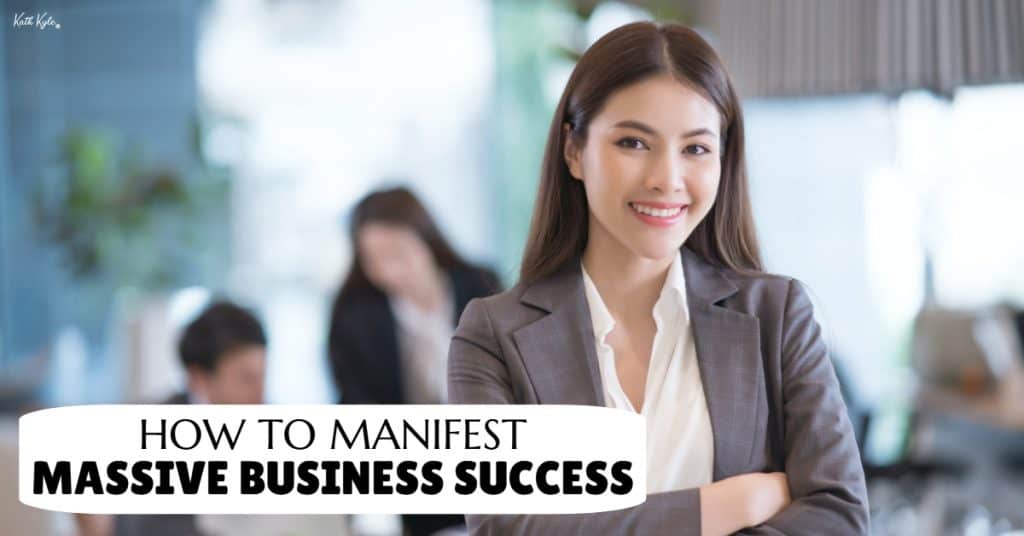 How To Manifest MASSIVE Business Success