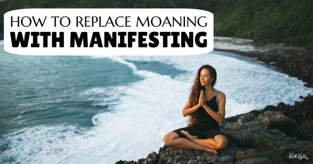 How To Replace MOANING With MANIFESTING 🙏